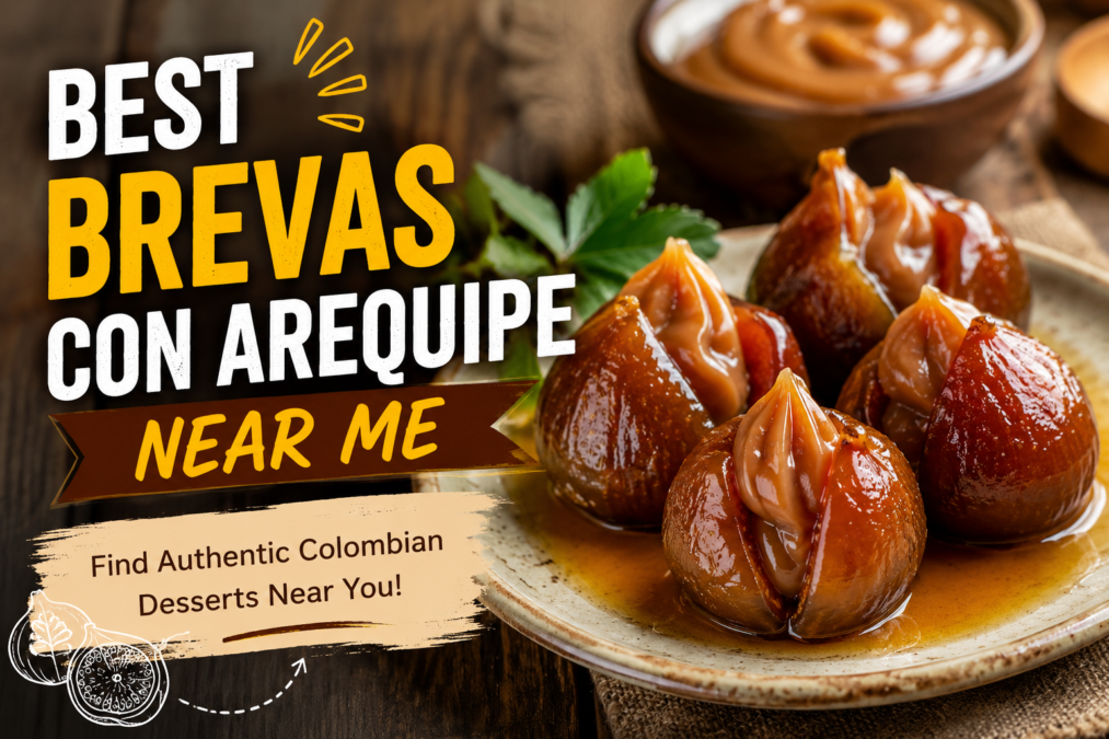 Best Brevas con Arequipe Near Me
